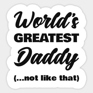 World's Greatest Daddy (not like that) Sticker